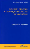 Religion grecque et politique française au XIXe siècle : Dionysos et Marianne /