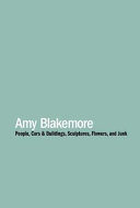 Amy Blakemore : People, cars & buildings, sculptures, flowers, and junk /