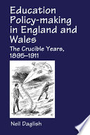 Education policy-making in England and Wales : the crucible years, 1895-1911 /