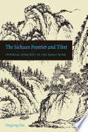 The Sichuan frontier and Tibet : imperial strategy in the early Qing /