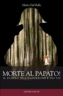 Morte al papato! : il duello tra Napoleone e Pio VII /