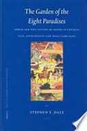 The garden of the eight paradises : B�abur and the culture of empire in Central Asia, Afghanistan and India (1483-1530) /