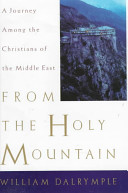 From the holy mountain : a journey in the shadow of Byzantium /