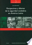 Perspectivas y dilemas de la seguridad ciudadana en Am�erica Latina /