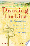 Drawing the line : how Mason and Dixon surveyed the most famous border in America /