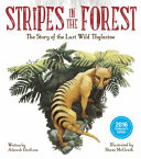 Stripes in the forest : the story of the last wild thylacine /