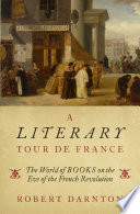 A literary tour de France : the world of books on the eve of the French Revolution /