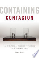 Containing contagion : the politics of disease outbreaks in Southeast Asia /
