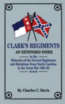 Histories of the several regiments and battalions from North Carolina in the Great War, 1861-65 : an extended index /