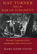 Nat Turner before the bar of judgment : fictional treatments of the Southampton slave insurrection /