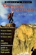 Dawson's guide to Colorado's fourteeners : the complete mountaineering guide to Colorado's high peaks : technical routes, snow climbs, ski descents, classic hikes /