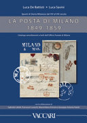 La posta di Milano, 1849-1859 : spunti di storia milanese dal XIV al XIX secolo : catalogo annullamenti e bolli dellufficio postale di Milano /