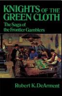 Knights of the green cloth : the saga of the frontier gamblers /