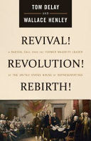 Revival! Revolution! Rebirth! : a radical call from the former majority leader of the United States House of Representatives /