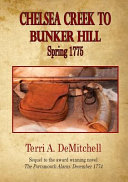Chelsea Creek to Bunker Hill : Spring 1775 /