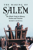 The Making of Salem : The Witch Trials in History, Fiction and Tourism