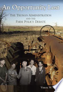 An opportunity lost : the Truman administration and the farm policy debate /