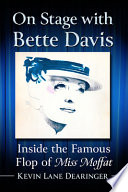 On stage with Bette Davis : inside the famous flop of Miss Moffat /