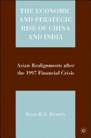 The economic and strategic rise of China and India : Asian realignments after the 1997 financial crisis /