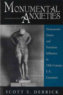 Monumental anxieties : homoerotic desire and feminine influence in 19th-century U.S. literature /