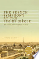 The French symphony at the fin de si�ecle : style, culture, and the symphonic tradition /