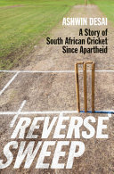 Reverse sweep : a story of South African cricket since apartheid /