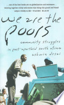 We are the poors : community struggles in post-apartheid South Africa /