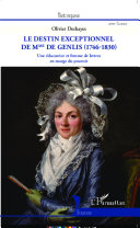 Le destin exceptionnel de Mme de Genlis (1746-1830) : une �educatrice et femme de lettres en marge du pouvoir /