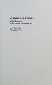 Le paysage en préalable : Michel Desvignes, grand prix de l'urbanisme 2011, Joan Busquets, prix spécial 2011 /