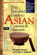 The travelers' guide to Asian customs & manners : how to converse, dine, tip, drive, bargain, dress, make friends, and conduct business while in Asia /