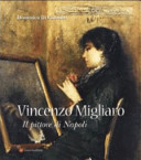 Vincenzo Migliaro (1858-1938) : il pittore di Napoli /