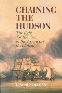 Chaining the Hudson : the fight for the river in the American Revolution /