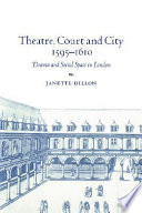Theatre, court and city, 1595-1610 : drama and social space in London /
