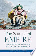 The scandal of empire : India and the creation of imperial Britain /
