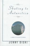 Skating to Antarctica : a journey to the end of the world /