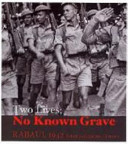 Two lives, no known grave : Rabaul 1942 /