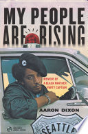 My people are rising : memoir of a Black Panther Party captain /