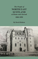 The people of north east Scotland at home and abroad, 1800-1850 /