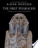 The first pharaohs : their lives and afterlives /