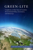 Green-lite : complexity in fifty years of Canadian environmental policy, governance, and democracy /