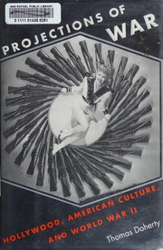 Projections of war : Hollywood, American culture, and World War II /
