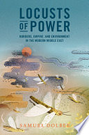 Locusts of power : borders, empire, and environment in the modern Middle East /