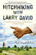 Hitchhiking with Larry David : an accidental tourist's summer of self-discovery in Martha's Vineyard /