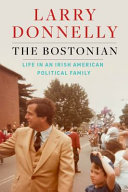The Bostonian : life in an Irish-American political family /