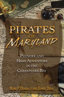 Pirates of Maryland : plunder and high adventure in the Chesapeake Bay /