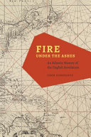 Fire under the ashes : an Atlantic history of the English revolution /