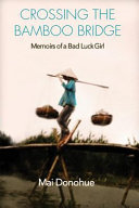 Crossing the bamboo bridge : memoirs of a bad luck girl /