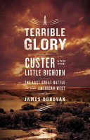 A terrible glory : Custer and the Little Bighorn : the last great battle of the American West /