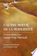 L'autre moitié de la modernité : conversations avec Joseph Yvon Thériault /