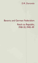 Bavaria and German federalism : Reich to republic, 1918-33, 1945-49 /